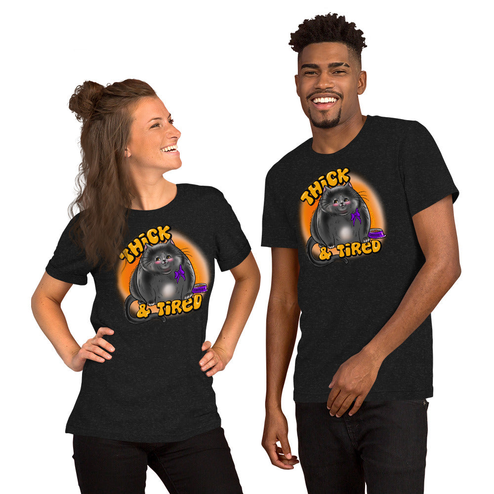 “Thick & Tired” Unisex t-shirt