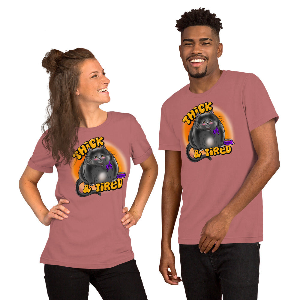 “Thick & Tired” Unisex t-shirt